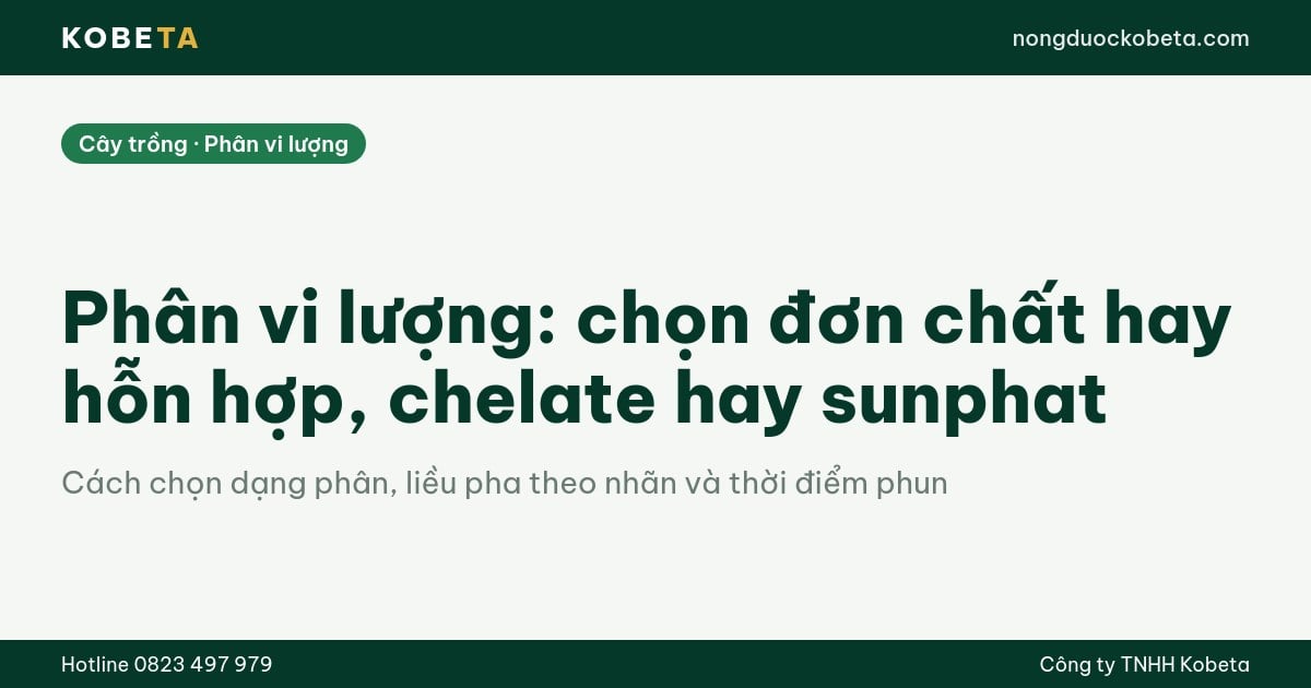 Phân vi lượng: chọn đơn chất hay hỗn hợp, chelate hay sunphat