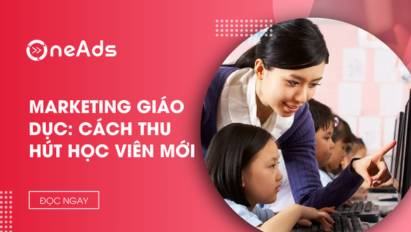 Kỷ nguyên mới của marketing giáo dục: Cách thu hút học viên mới