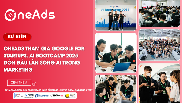 [RECAP] OneAds tham gia Google for Startups: AI Bootcamp 2025 – Đón đầu làn sóng AI trong Marketing