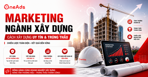 Marketing ngành xây dựng: Cách xây dựng uy tín & đấu thầu thành công