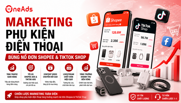 Marketing phụ kiện điện thoại: Bùng nổ đơn Shopee & TikTok Shop
