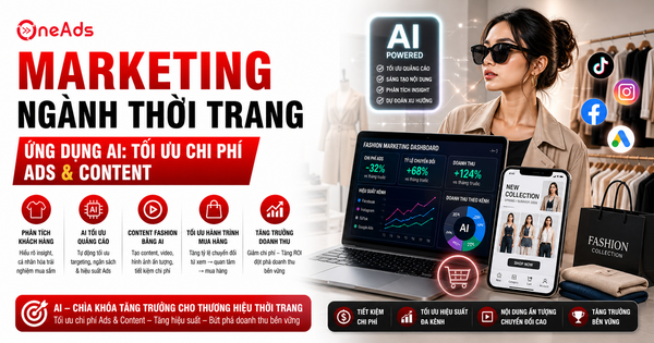 Marketing ngành thời trang ứng dụng AI: Tối ưu chi phí Ads & Content