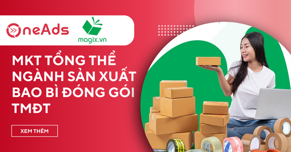 Case Study Magix - MKT Tổng Thể Ngành Sản Xuất Bao Bì Đóng Gói TMĐT