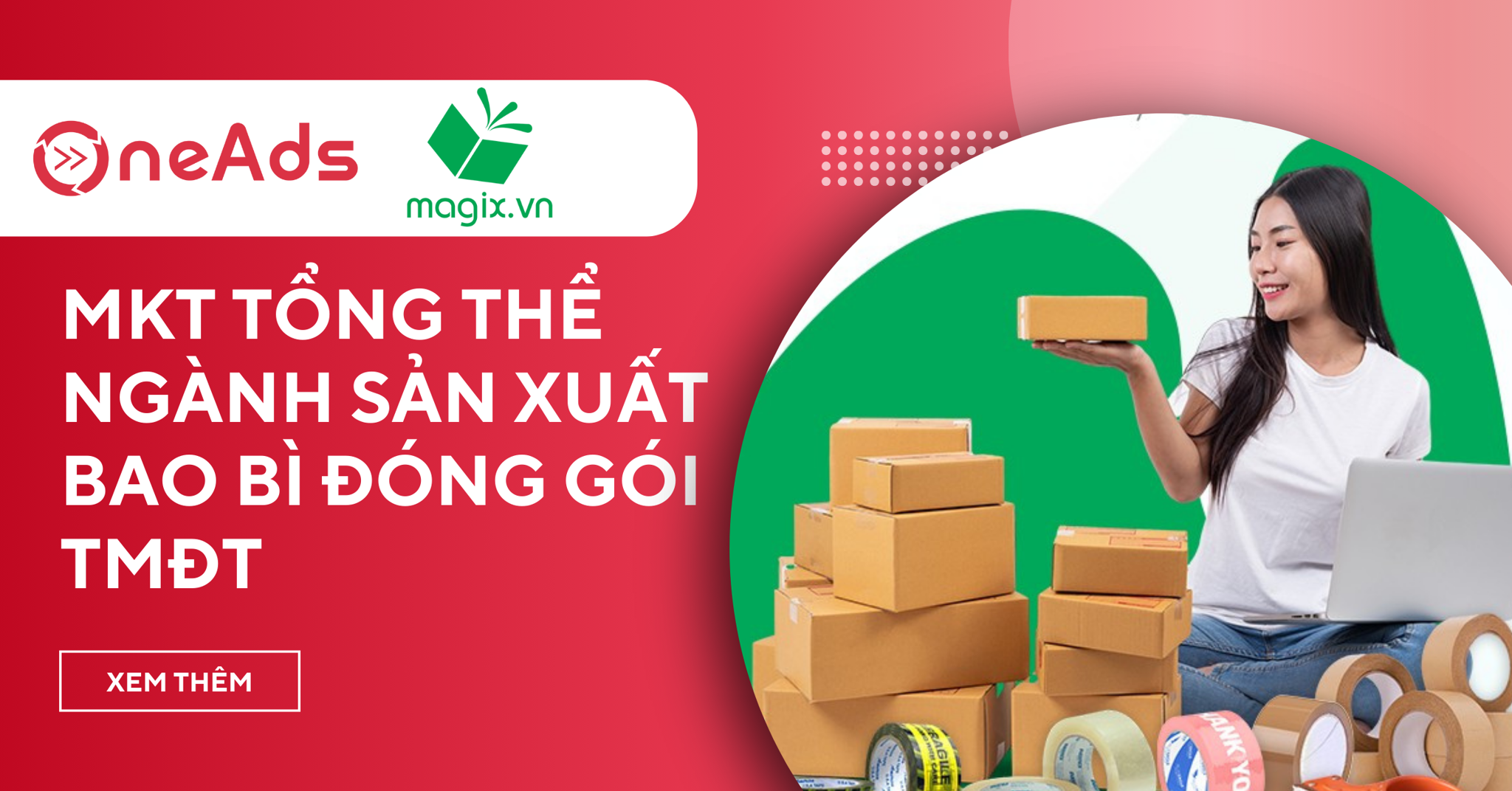 Case Study Magix - MKT Tổng Thể Ngành Sản Xuất Bao Bì Đóng Gói TMĐT