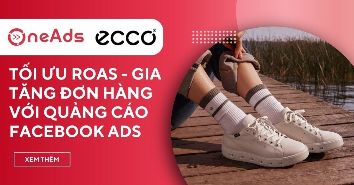 Case study quảng cáo Facebook Ads tối ưu ROAS cho thương hiệu ECCO