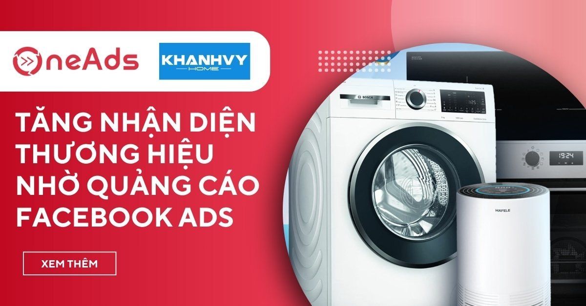 Case study FB Ads Khánh Vy Home - Tăng nhận diện chuỗi Showroom