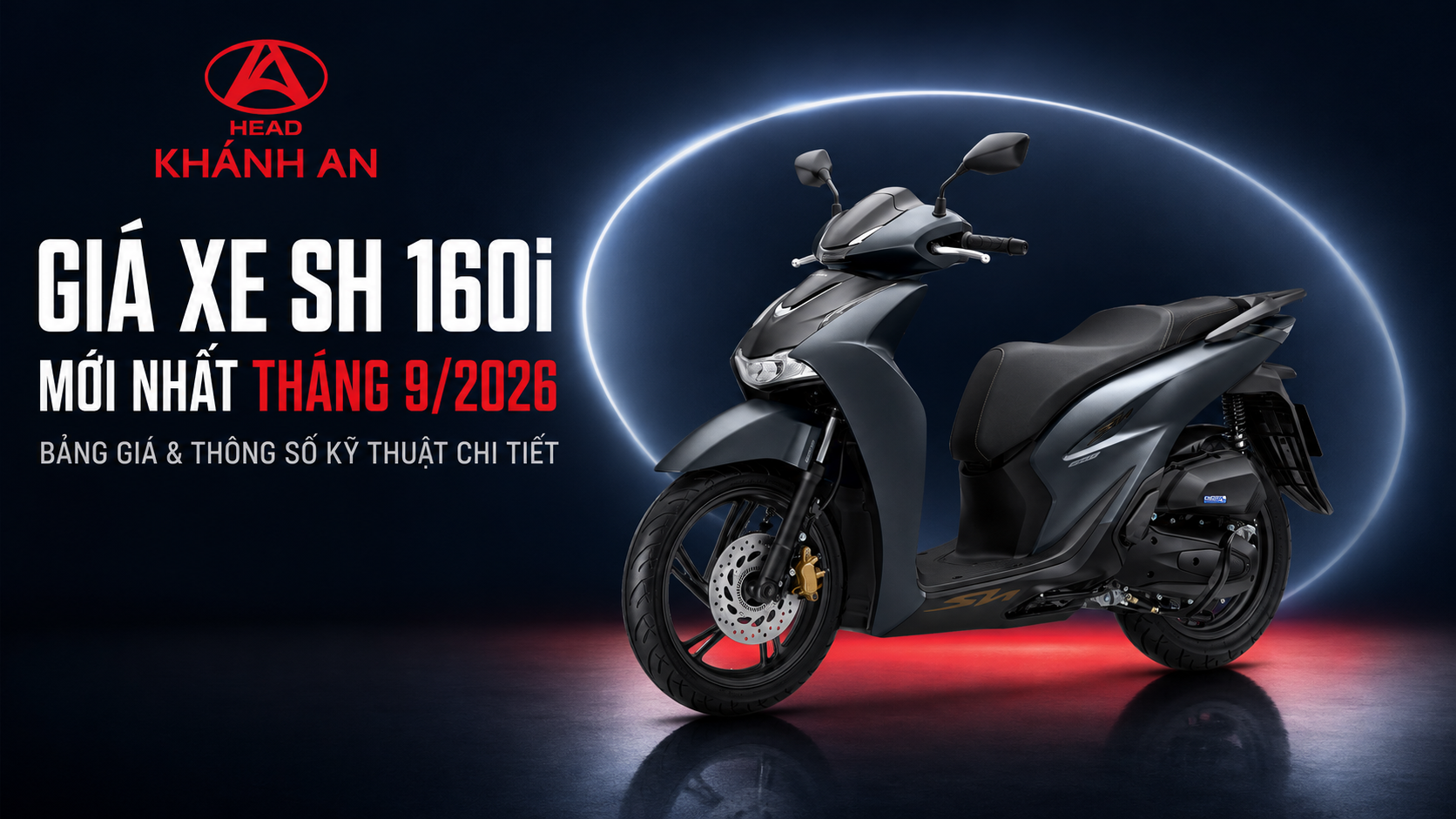 Giá Xe SH 160i Mới Nhất Tháng 9/2026: Bảng Giá Và Thông Số Kỹ Thuật Chi Tiết