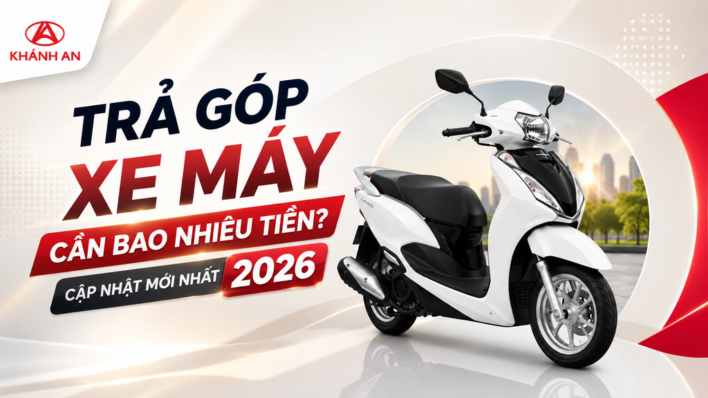 Trả Góp Xe Máy Honda Cần Bao Nhiêu Tiền? Cập Nhật Mới Nhất 2026