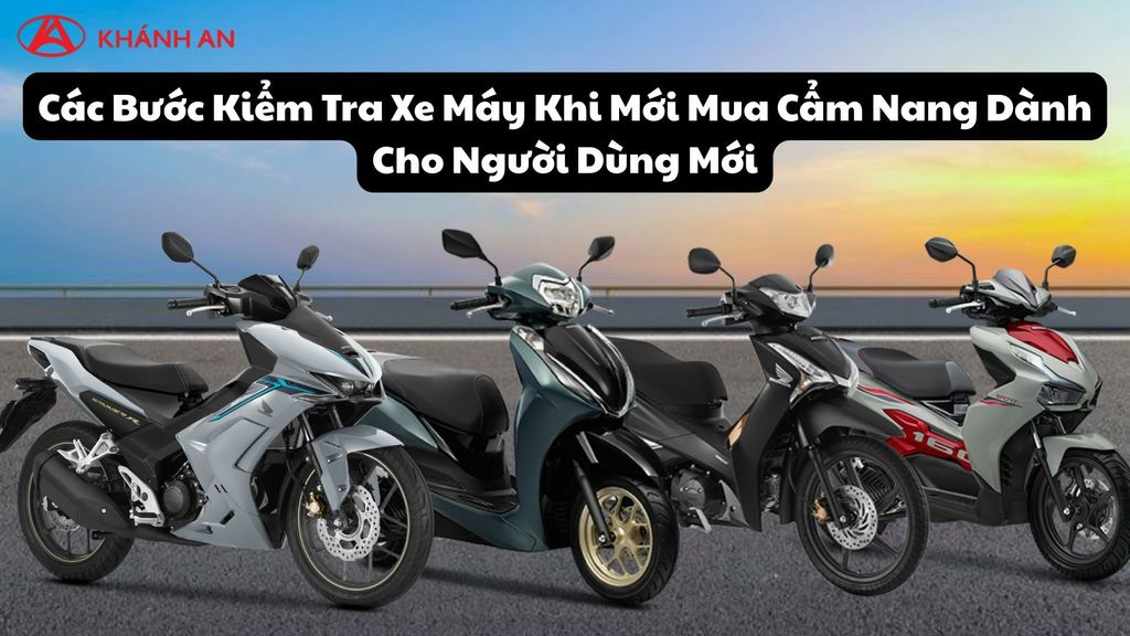Các Bước Kiểm Tra Xe Máy Khi Mới Mua Cẩm Nang Dành Cho Người Dùng Mới