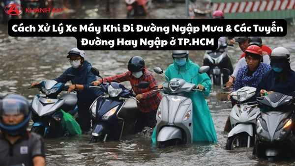 Cách Xử Lý Xe Máy Khi Đi Đường Ngập Mưa & Các Tuyến Đường Hay Ngập ở TP.HCM