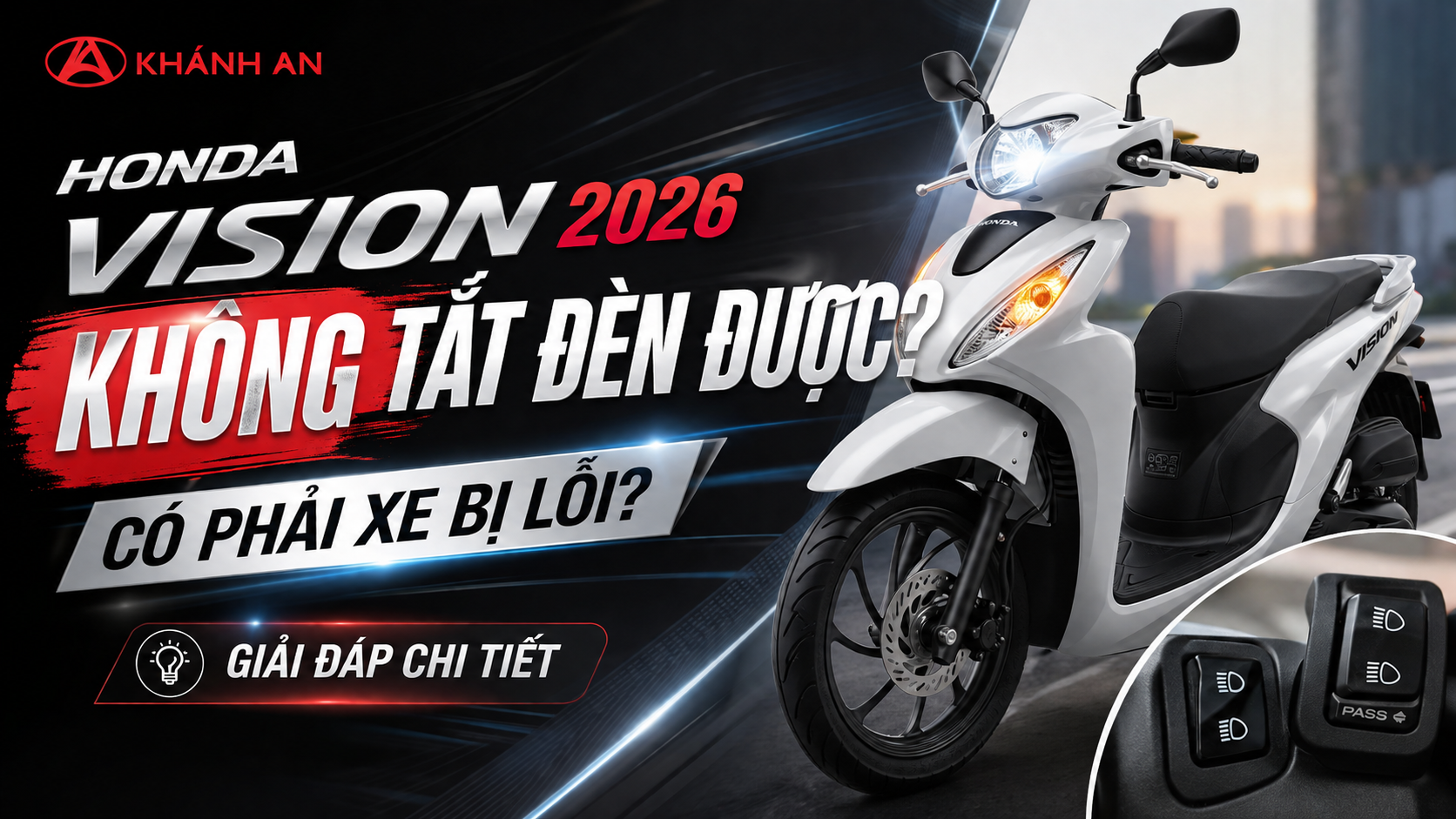 Honda Vision 2026 Không Tắt Đèn Được? Có Phải Xe Bị Lỗi? Giải Đáp Chi Tiết