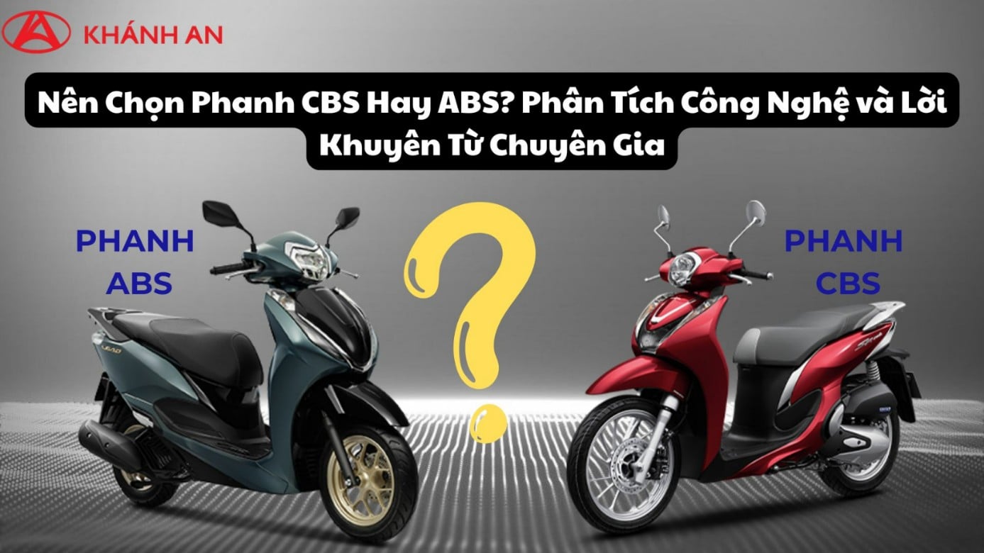 Nên Chọn Phanh CBS Hay ABS? Phân Tích Công Nghệ và Lời Khuyên Từ Chuyên Gia