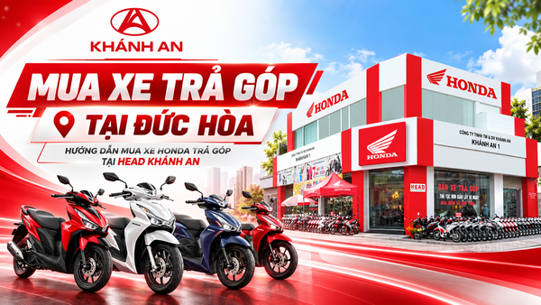 Mua Xe Trả Góp Tại Đức Hòa – Hướng Dẫn Mua Xe Honda Trả Góp Tại HEAD Khánh An