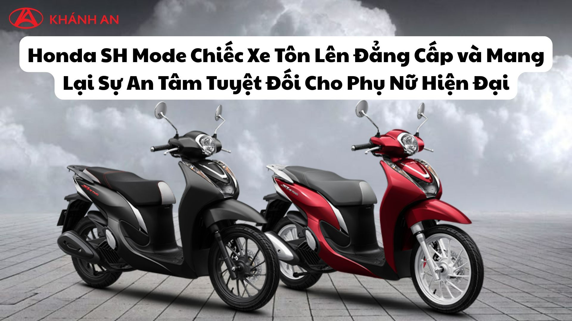Honda SH Mode Chiếc Xe Tôn Lên Đẳng Cấp và Mang Lại Sự An Tâm Tuyệt Đối Cho Phụ Nữ Hiện Đại