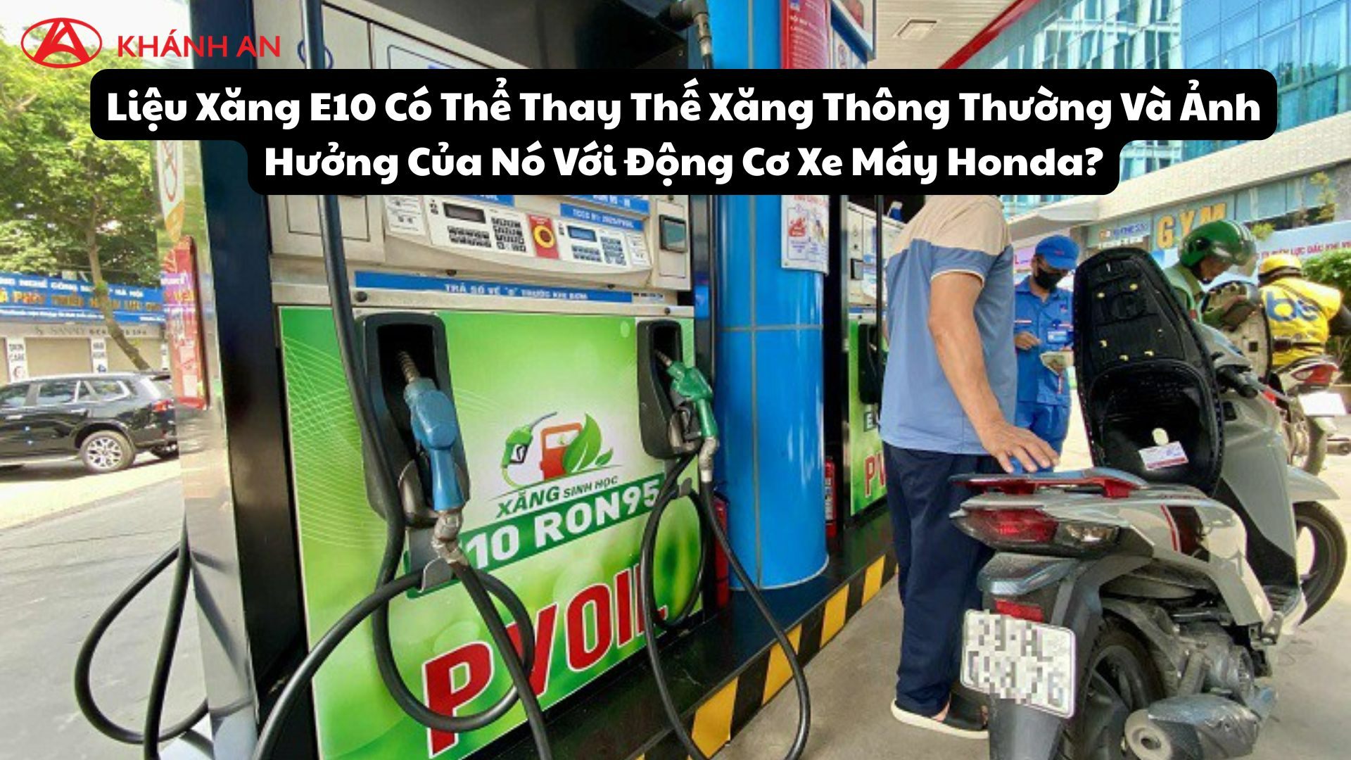 Liệu Xăng E10 Có Thể Thay Thế Xăng Thông Thường Và Ảnh Hưởng Của Nó Với Động Cơ Xe Máy Honda?