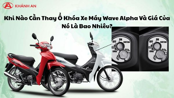 Khi Nào Cần Thay Ổ Khóa Xe Máy Wave Alpha Và Giá Của Nó Là Bao Nhiêu?