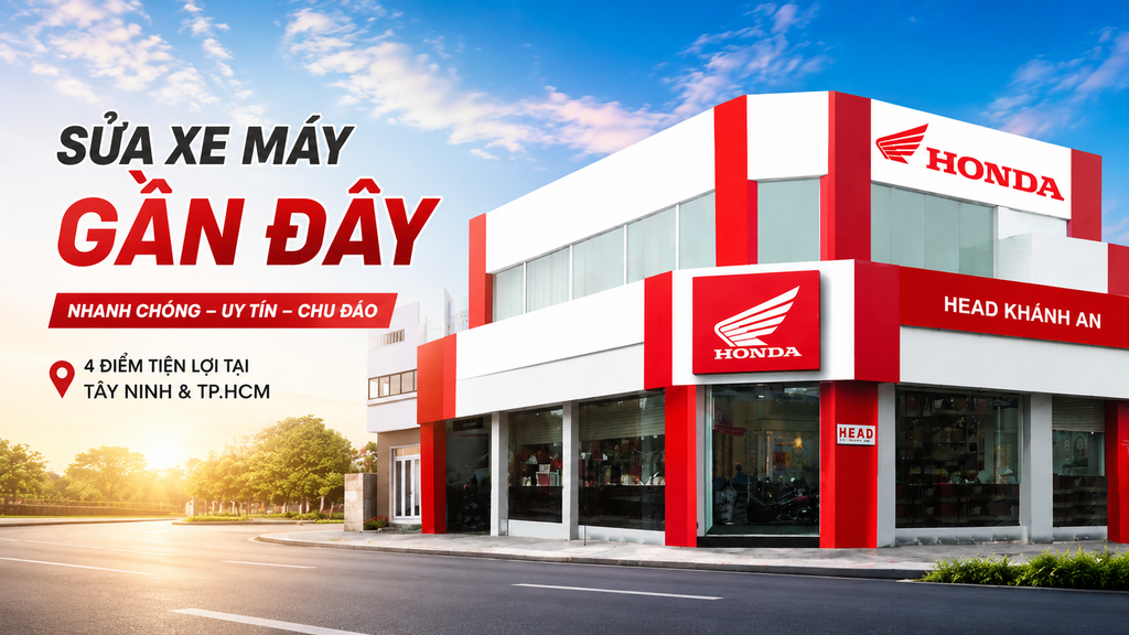 Sửa xe máy gần đây – Địa chỉ HEAD Khánh An uy tín tại Tây Ninh và TP.HCM