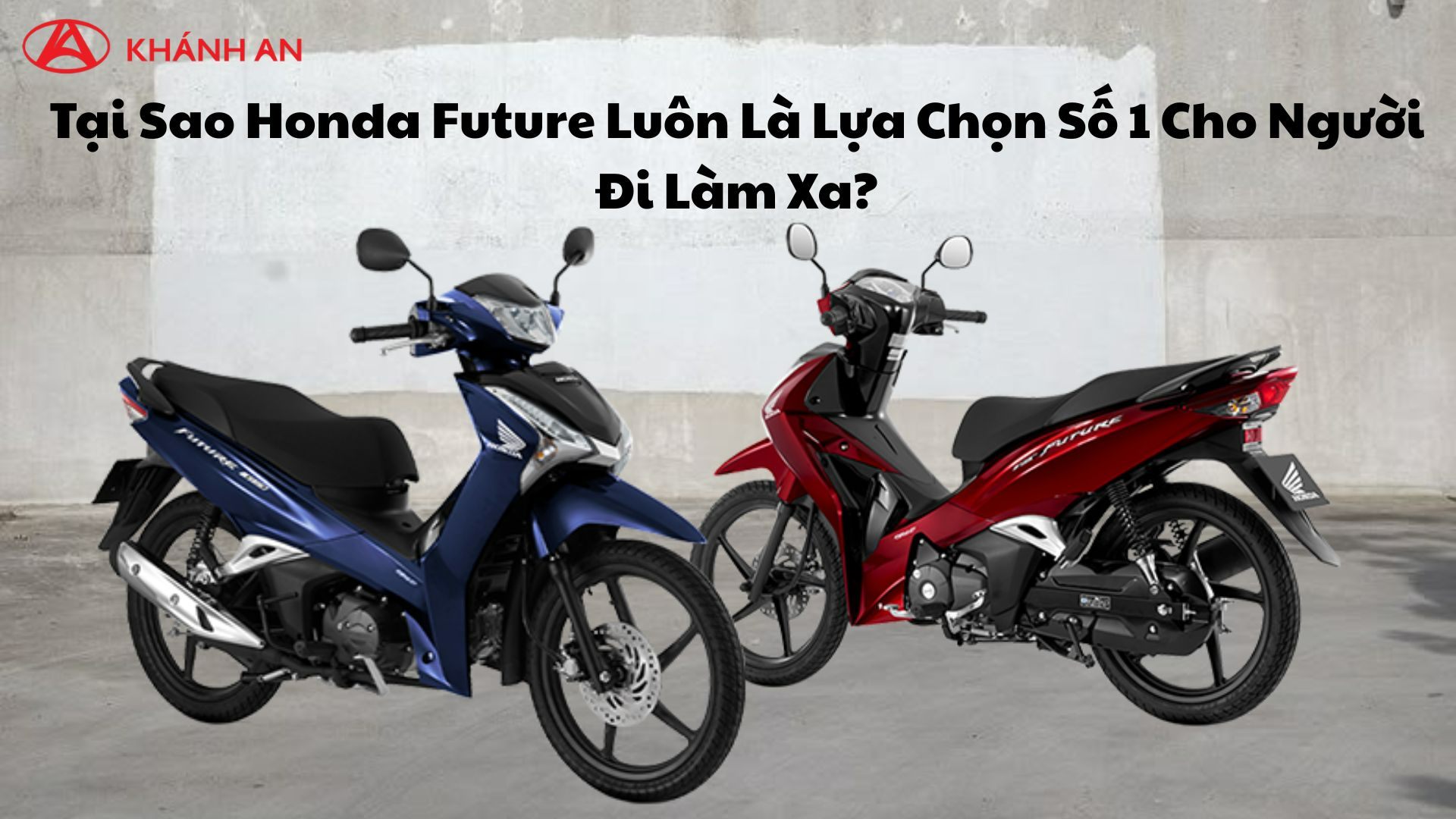 Tại Sao Honda Future Luôn Là Lựa Chọn Số 1 Cho Người Đi Làm Xa?