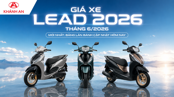 Giá xe Lead 2026 Tháng 6/2026 Mới Nhất: Bảng Lăn Bánh Cập Nhật Hôm Nay