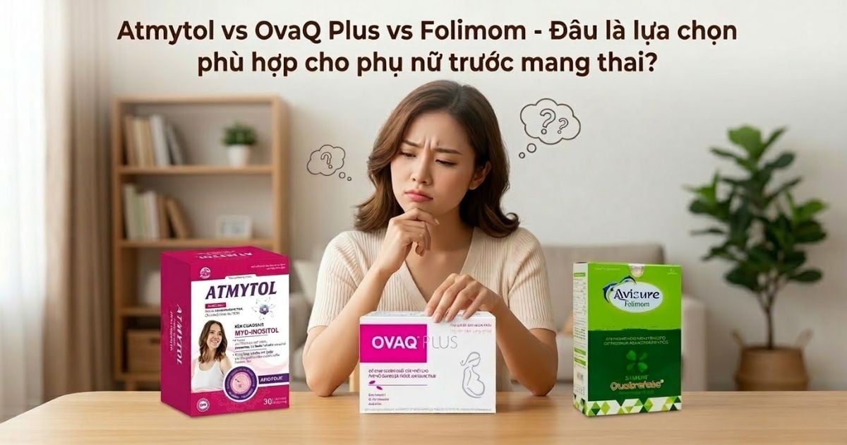 Atmytol, OvaQ Plus vs Folimom - Đâu là lựa chọn phù hợp cho phụ nữ trước mang thai?