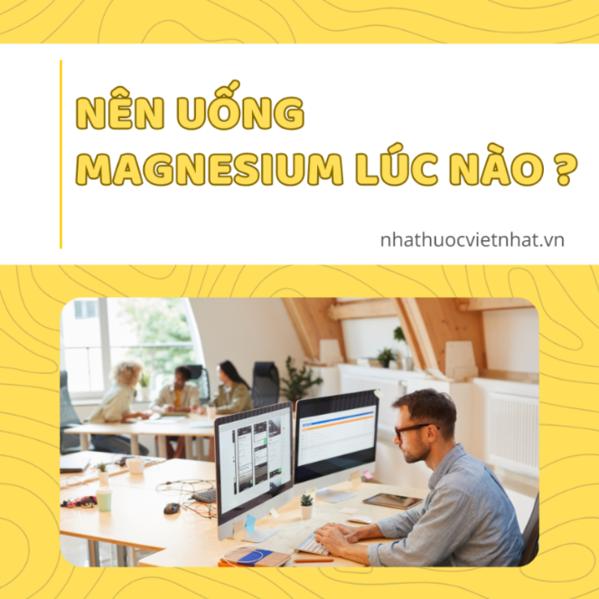[Giải Đáp] Nên uống Magnesium lúc nào để đạt hiệu quả tối ưu?