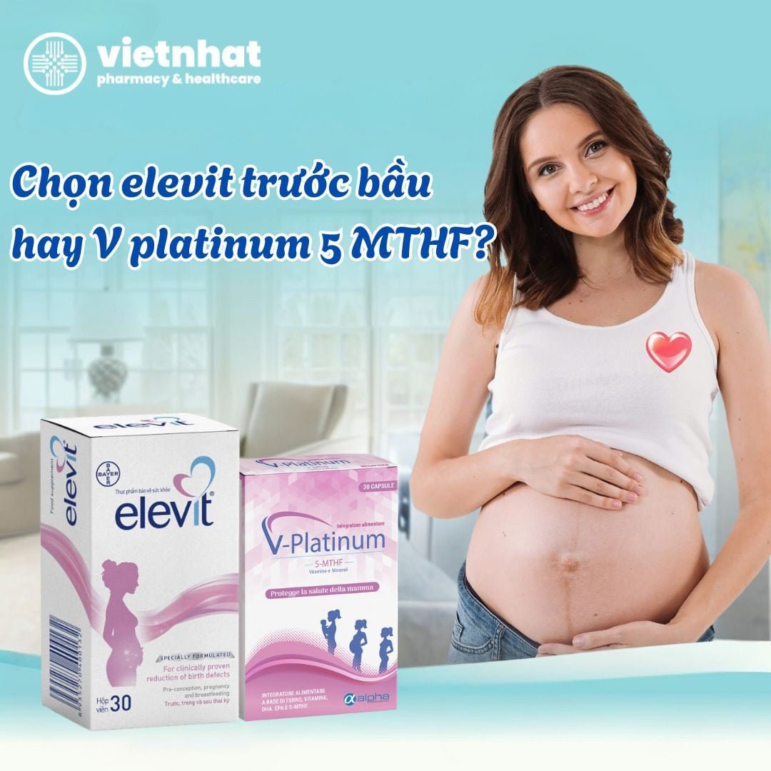 Chọn elevit trước bầu hay V platinum 5 MTHF?