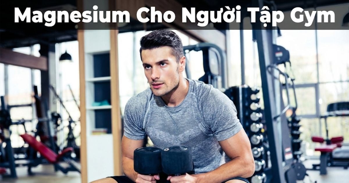 Magnesium Cho Người Tập Gym: Tăng Sức Mạnh, Giảm Đau Nhức & Phục Hồi Nhanh Hơn