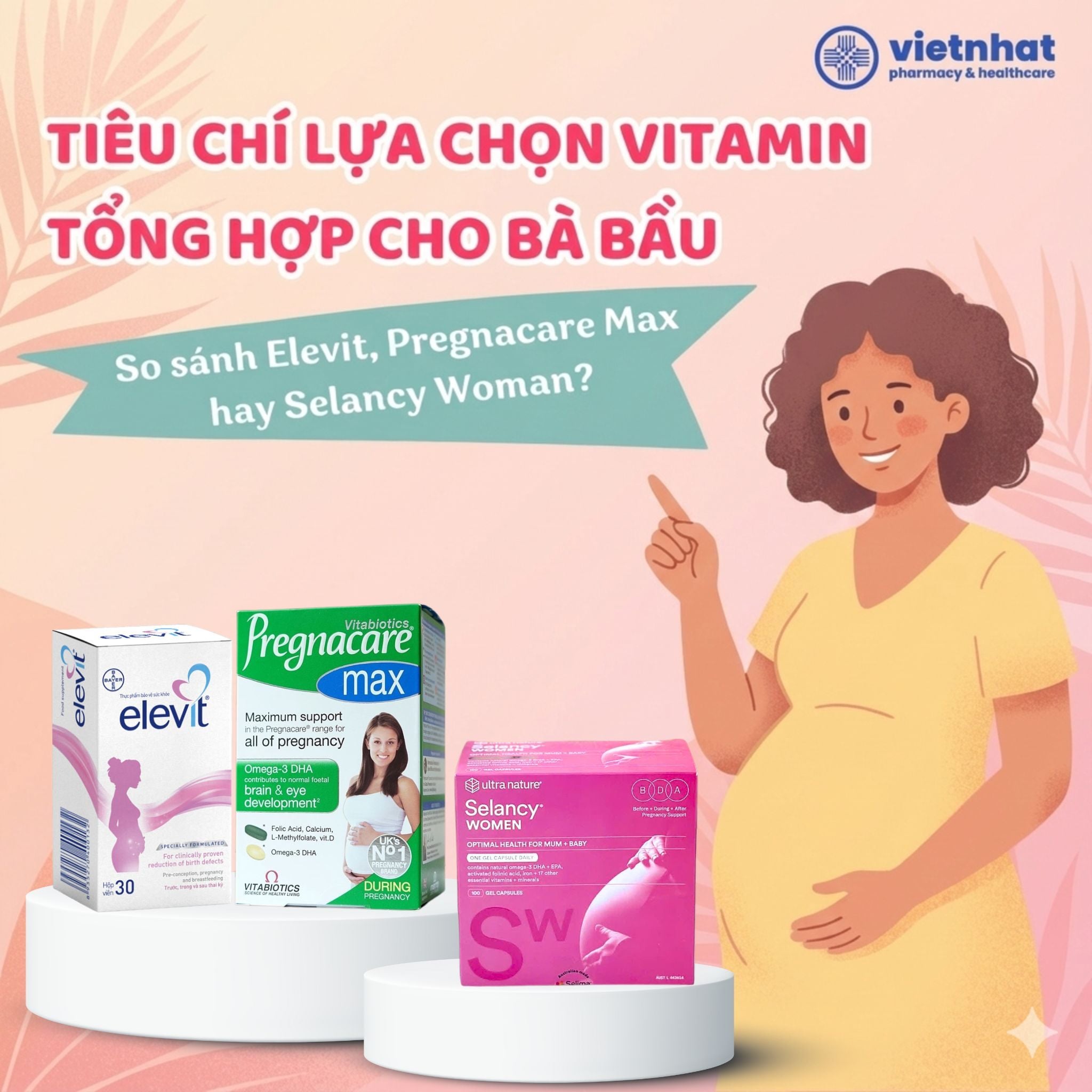 Tiêu chí lựa chọn vitamin tổng hợp cho bà bầu. So sánh Elevit, Pregnacare Max hay Selancy Woman?