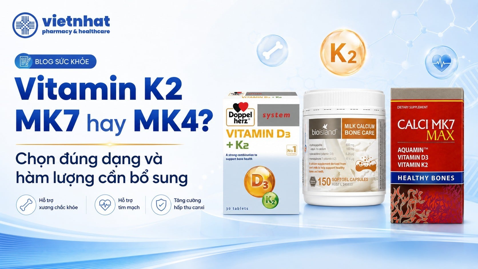Vitamin K2 MK7 hay MK4? Chọn đúng dạng và hàm lượng cần bổ sung