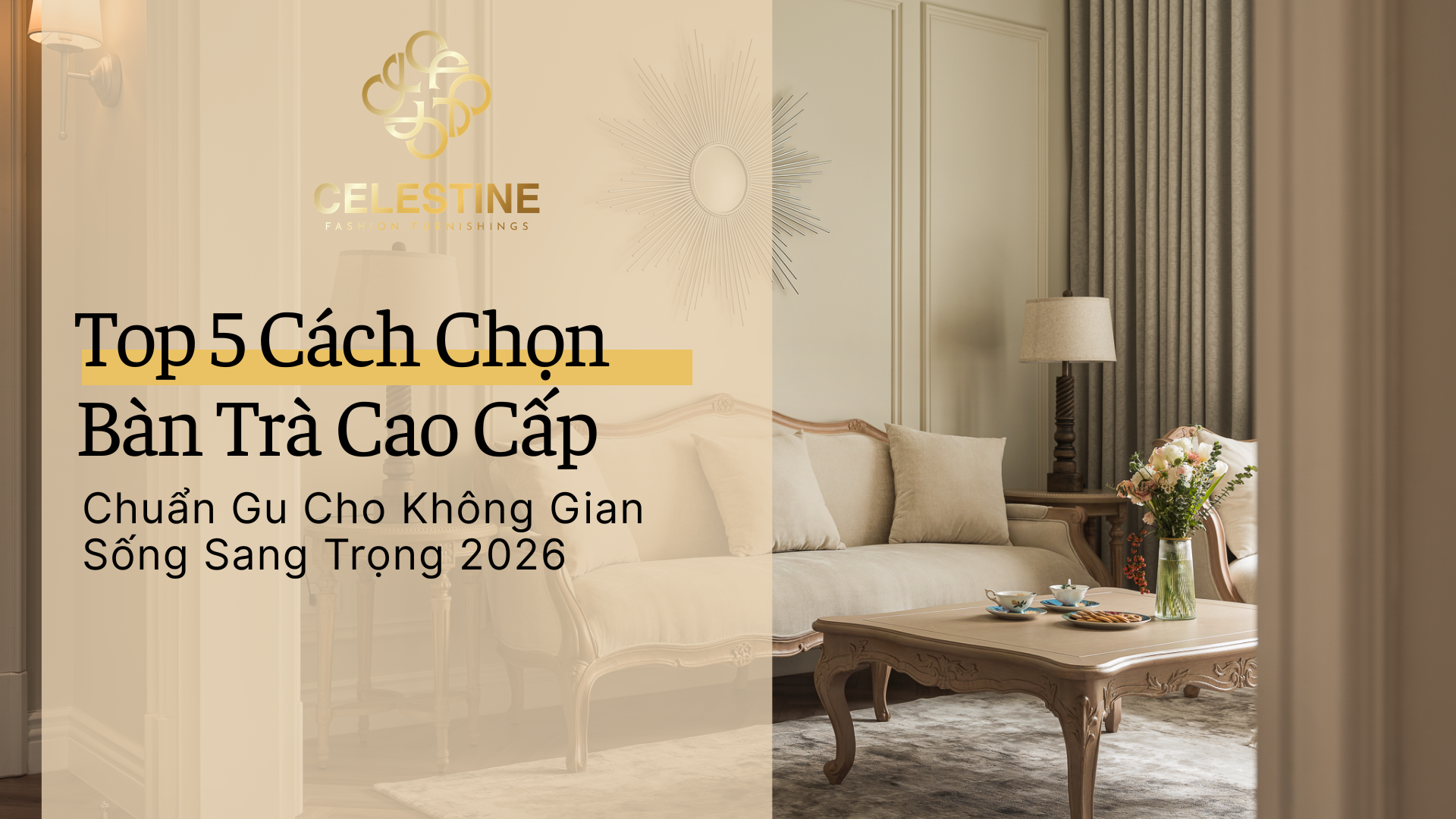 Top 5 Cách Chọn Bàn Trà Cao Cấp Chuẩn Cho Không Gian Sống Sang Trọng