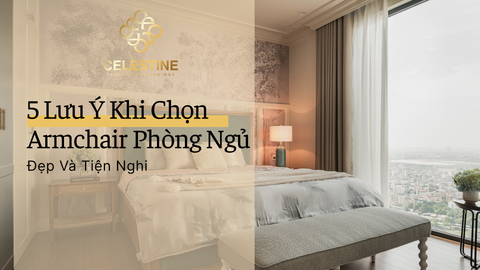 5 Lưu Ý Khi Chọn Armchair Phòng Ngủ Đẹp Và Tiện Nghi