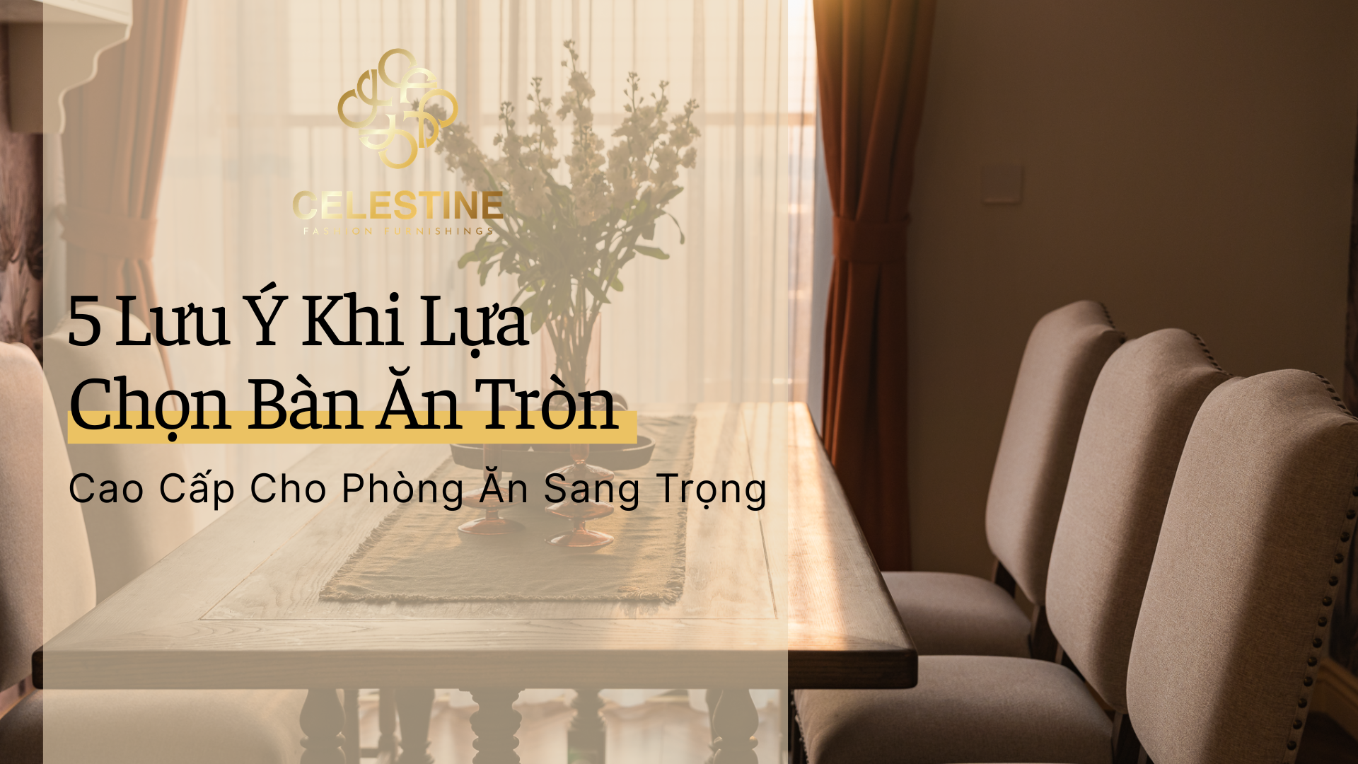 5 Lưu Ý Khi Lựa Chọn Bàn Ăn Tròn Cao Cấp Cho Phòng Ăn Sang Trọng