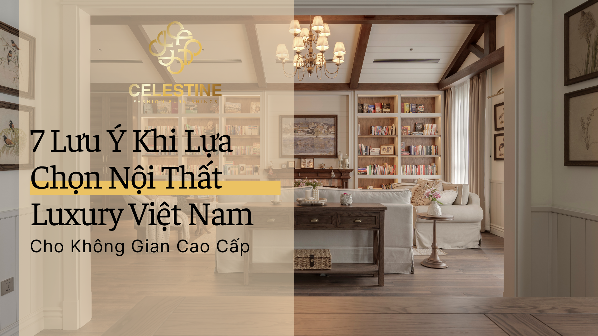 7 Lưu Ý Khi Lựa Chọn Nội Thất Luxury Việt Nam Cho Không Gian Cao Cấp