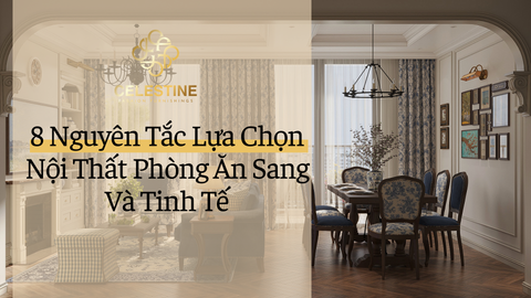 8 Nguyên Tắc Lựa Chọn Nội Thất Phòng Ăn Sang Và Tinh Tế