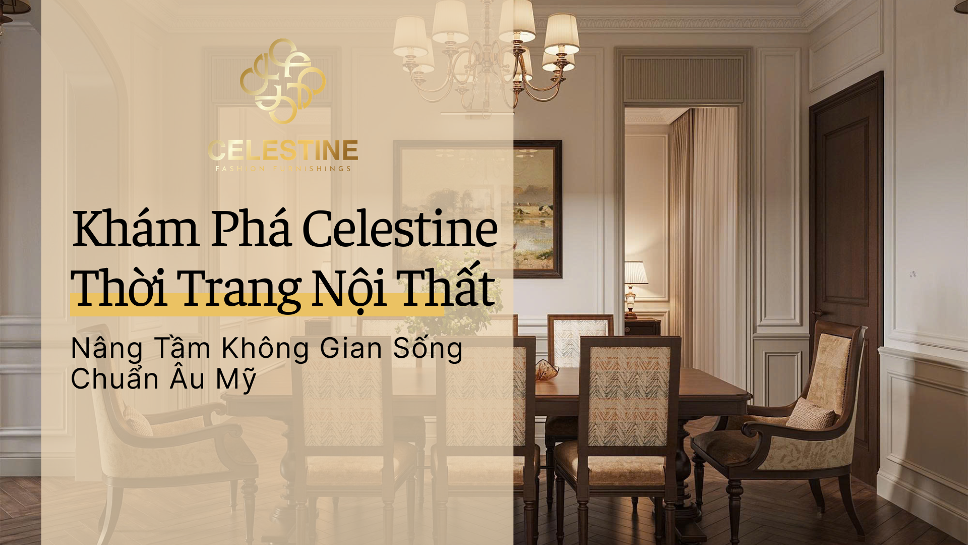 Celestine Thời Trang Nội Thất – Nâng Tầm Không Gian Sống Chuẩn Âu Mỹ