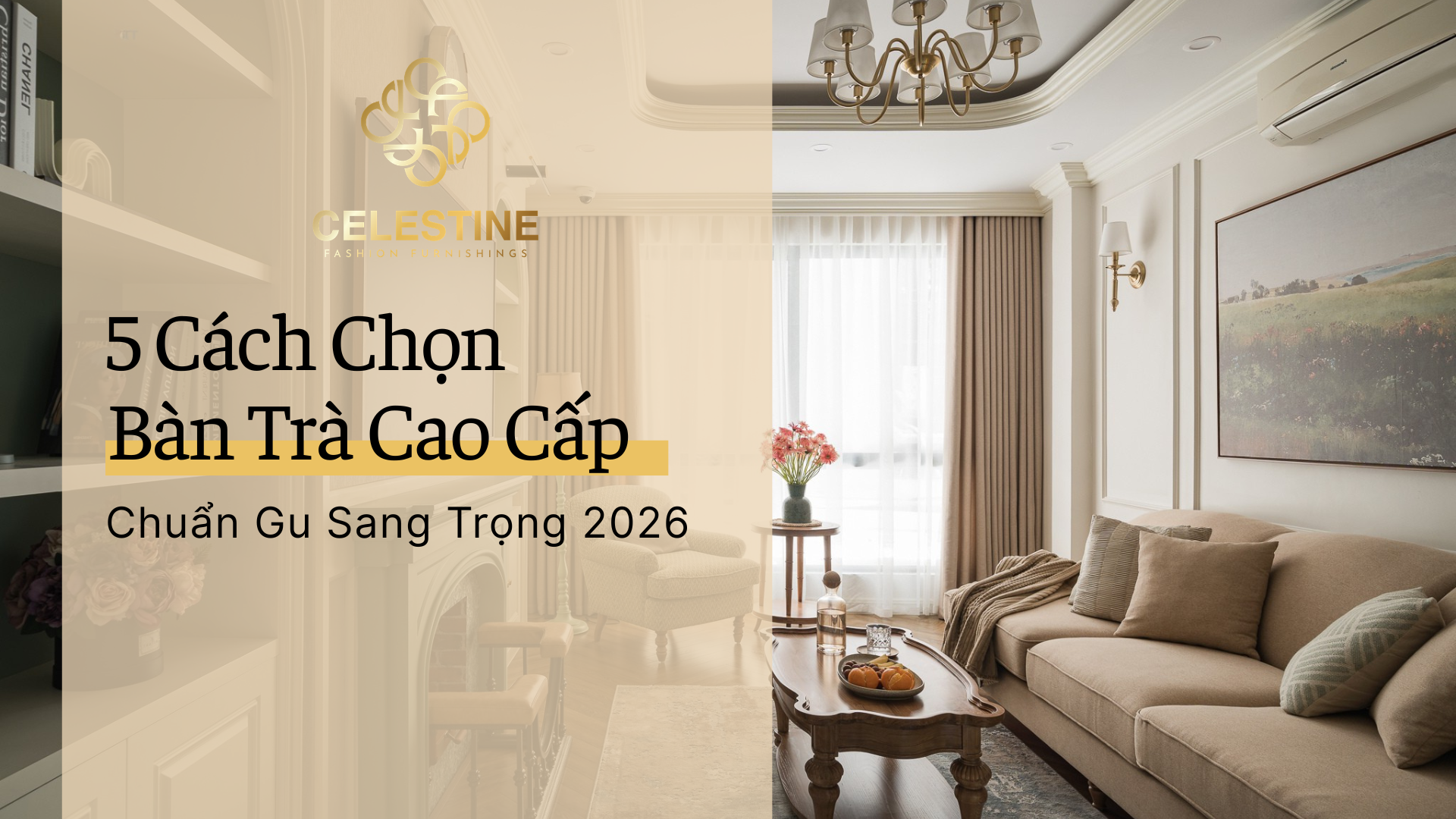 5 Cách Chọn Bàn Trà Cao Cấp Chuẩn Gu Sang Trọng 2026