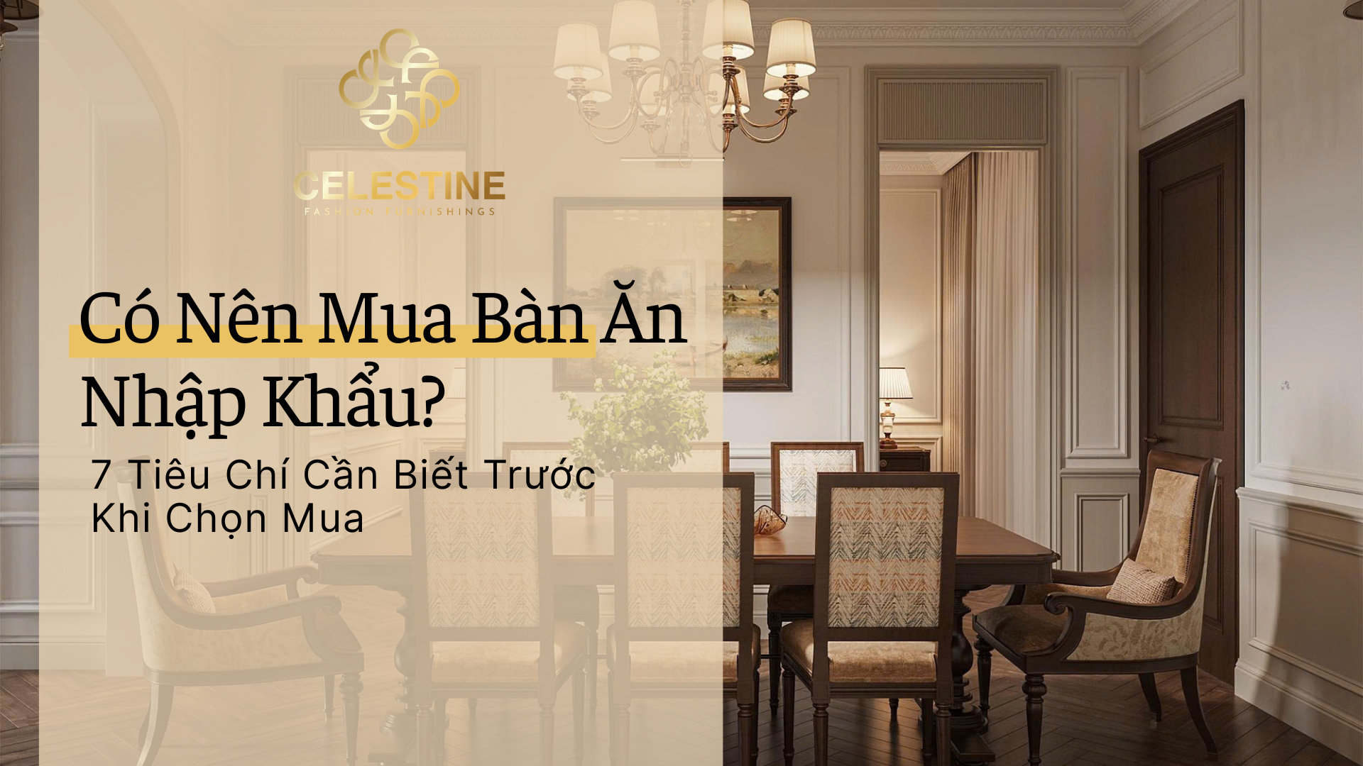 Có Nên Mua Bàn Ăn Nhập Khẩu?  7 Tiêu Chí Cần Biết Trước Khi Chọn Mua