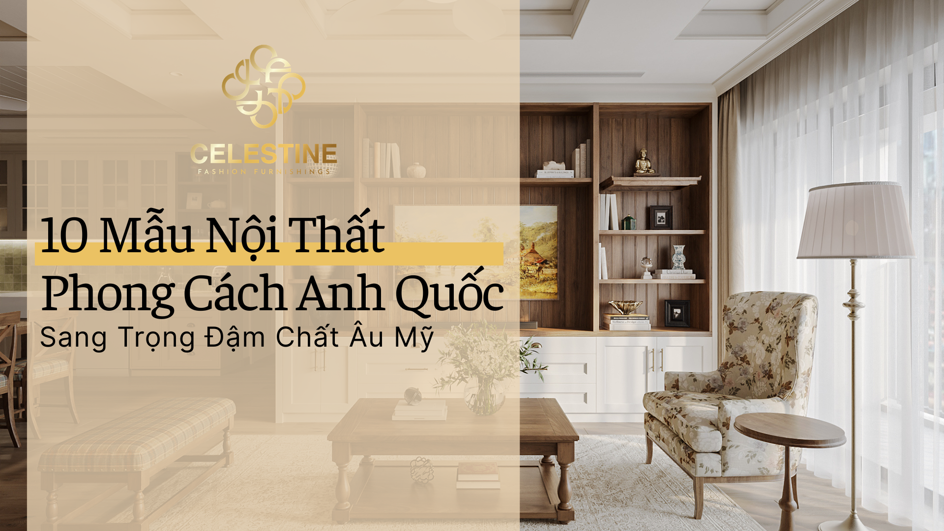 10 Mẫu Nội Thất Phong Cách Anh Quốc Sang Trọng Đậm Chất Âu Mỹ