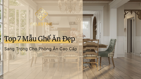 Top 7 Mẫu Ghế Ăn Đẹp Sang Trọng Cho Phòng Ăn Cao Cấp