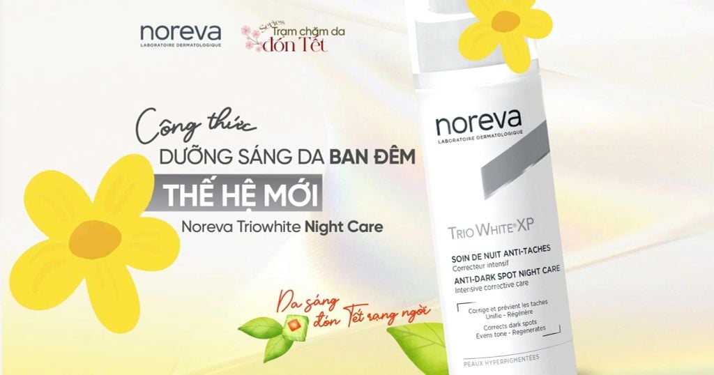 ĐÓN TẾT RẠNG NGỜI VỚI BÍ QUYẾT DƯỠNG SÁNG DA BAN ĐÊM THẾ HỆ MỚI: NOREVA TRIO WHITE XP NIGHT CARE