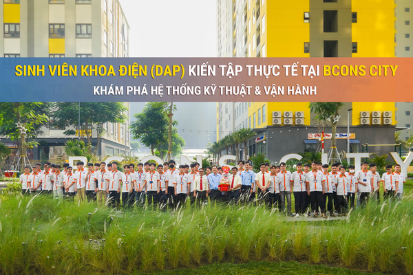 Sinh Viên Khoa Điện Trường Cao Đẳng Công Nghệ Cao Đồng An (DAP) Kiến Tập Thực Tế Tại Bcons City