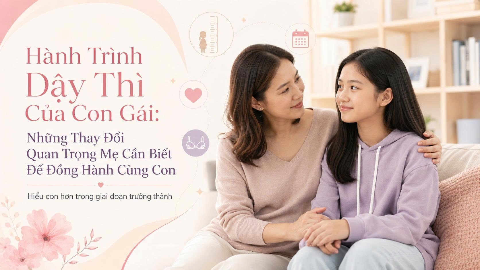 Hành Trình Dậy Thì Của Con Gái: Điều Mẹ Cần Biết