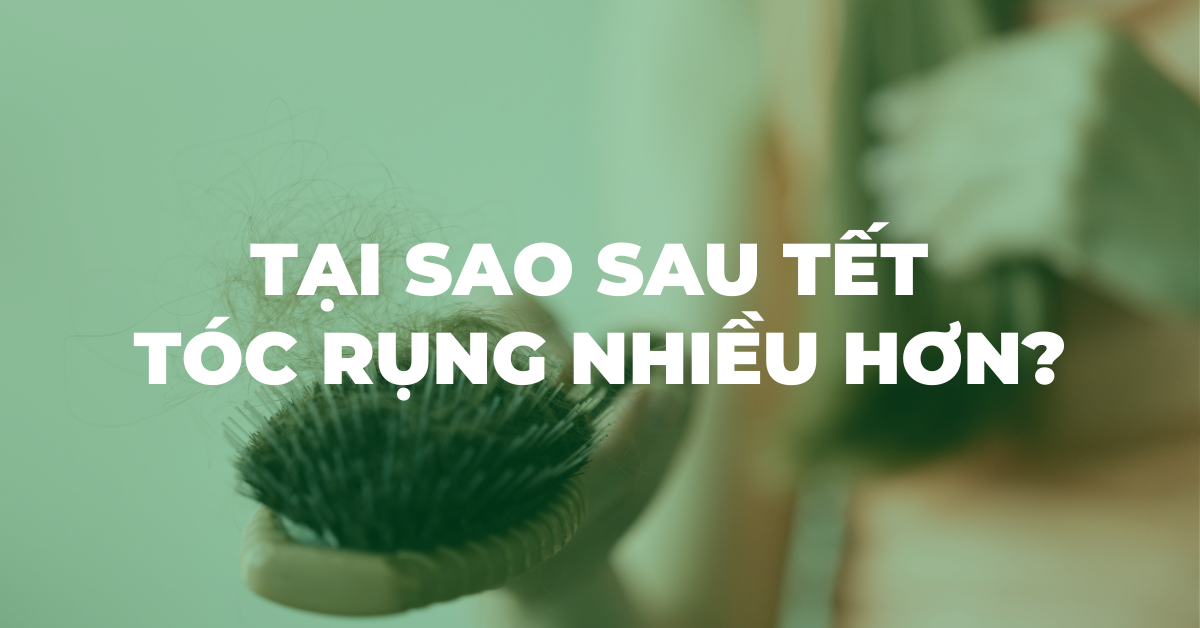 Tại sao sau Tết tóc rụng nhiều hơn? Giải mã nguyên nhân do thức khuya và ăn uống