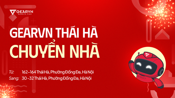 Ưu đãi mừng GearVN Thái Hà chuyển nhà, Địa chỉ mới: 30-32 Thái Hà