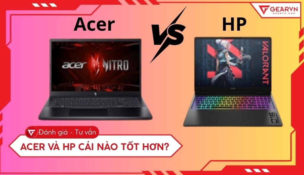 So sánh Laptop HP và Acer: Hãng nào tốt? Nên mua loại nào?