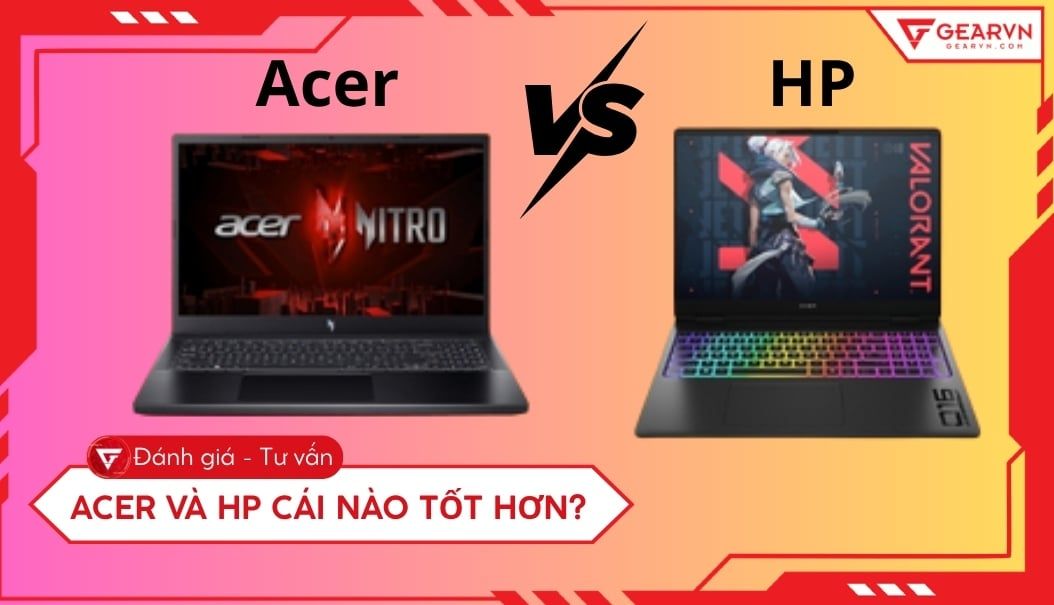 So sánh Laptop HP và Acer: Hãng nào tốt? Nên mua loại nào?