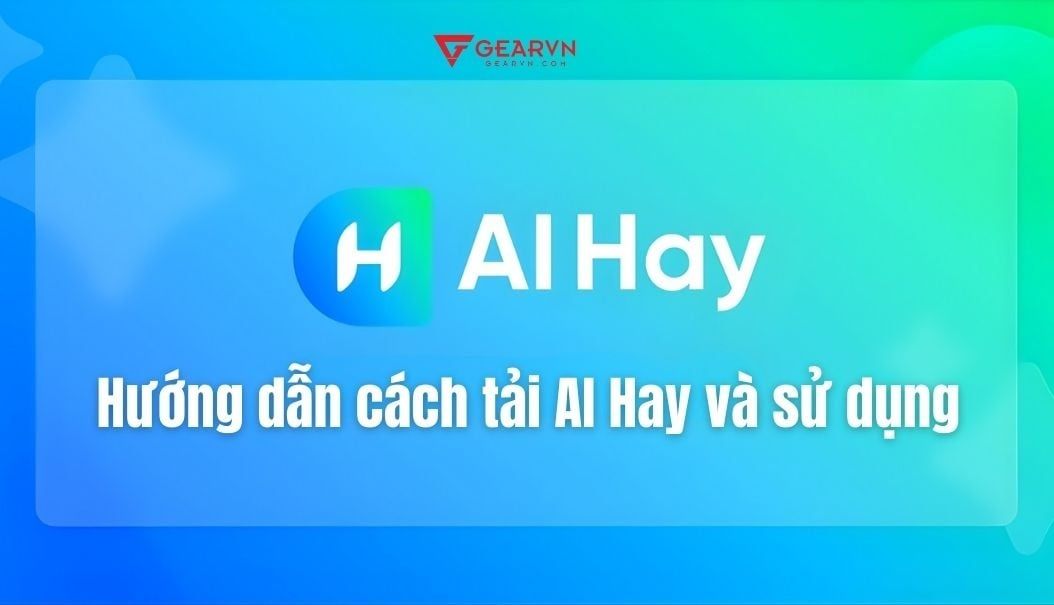 AI Hay là gì? Hướng dẫn cách tải AI Hay và sử dụng miễn phí