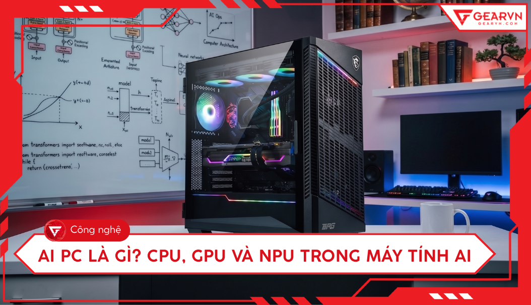 AI PC là gì? CPU, GPU và NPU phối hợp thế nào trong máy tính AI