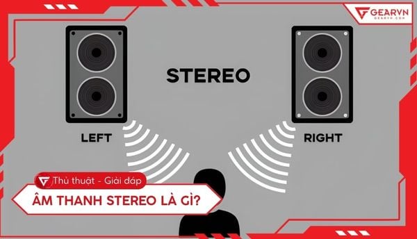Âm thanh Stereo là gì? Sự khác biệt giữa Stereo và Mono