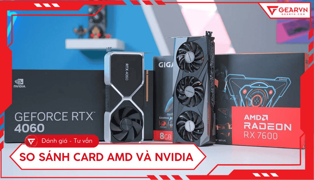 So sánh card AMD và NVIDIA 2025: Nên chọn loại nào tốt nhất?